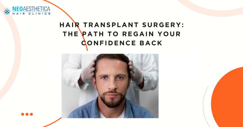 Hair Transplant Surgery The Path to Regain Your Confidence Back